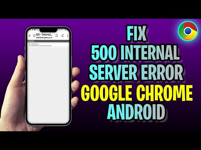 How To FIX 500 Internal Server Error Google Chrome Android (2023 Update!)