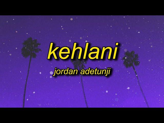 Jordan Adetunji - KEHLANI (Lyrics) | i like the way your body is is that too obvious