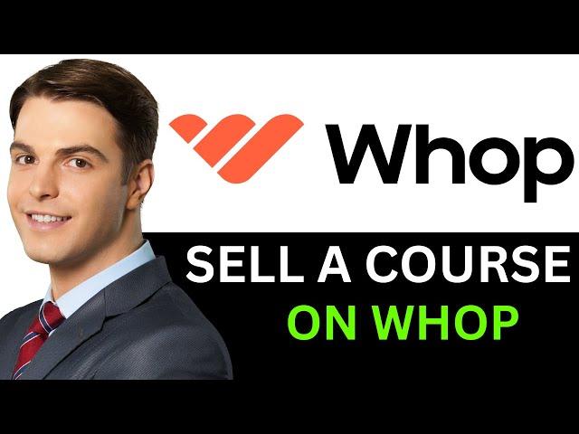 HOW TO SELL A COURSE ON WHOP 2024! (FULL GUIDE)