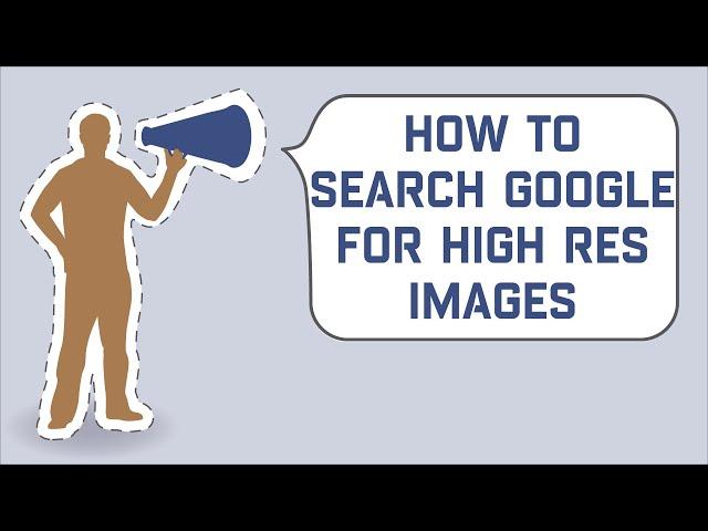 How to Search Google for High Resolution Images