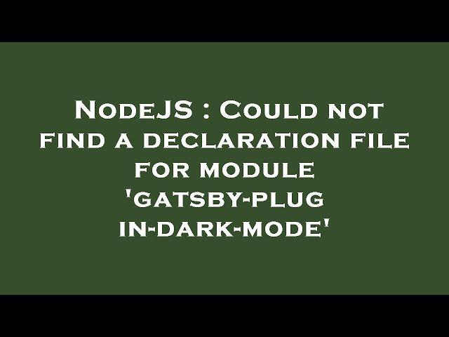 NodeJS : Could not find a declaration file for module 'gatsby-plugin-dark-mode'