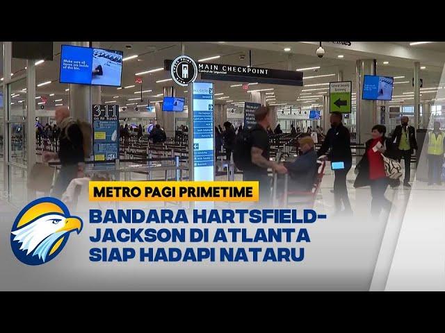 Bandara Hartsfield-Jackson Siap Hadapi Nataru - [Metro Pagi Primetime]