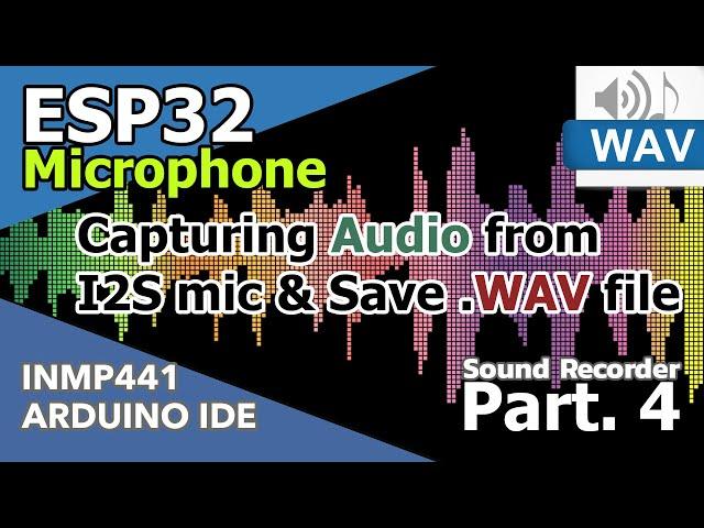 ESP32 | INMP441 | Tutorial - [Part.4] Capturing audio from i2s mic to save WAV file (I2S interface)