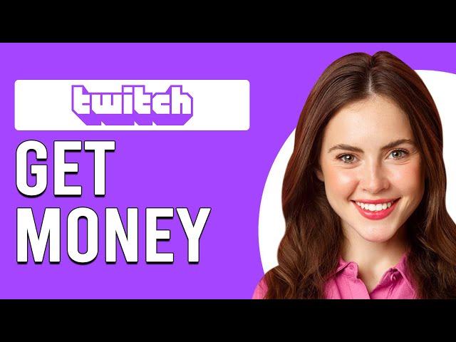 How To Get Money From Twitch (How To Make Money On Twitch)