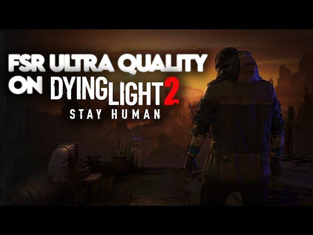 How to enable Ultra Quality FSR in Dying Light 2