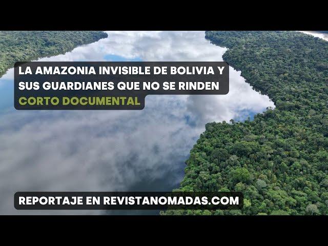 La Amazonia invisible de Bolivia y sus guardianes que no se rinden