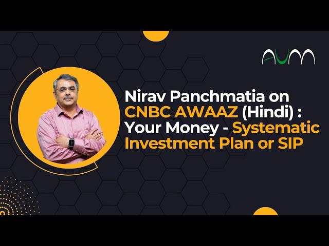 Nirav Panchmatia on CNBC Systematic Investment Plan or SIP