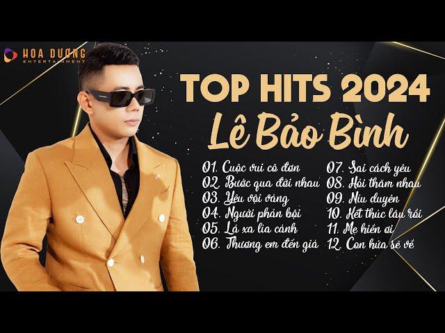 Lê Bảo Bình TOP Hits 2024 - LK Cuộc Vui Cô Đơn, Bước Qua Đời Nhau - Nhạc Trẻ Ballad Hay Nhất 2024