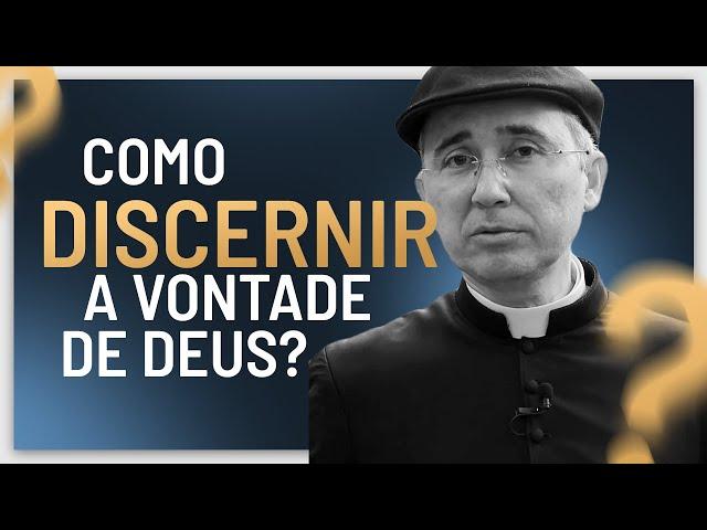 Como discernir a vontade de Deus?