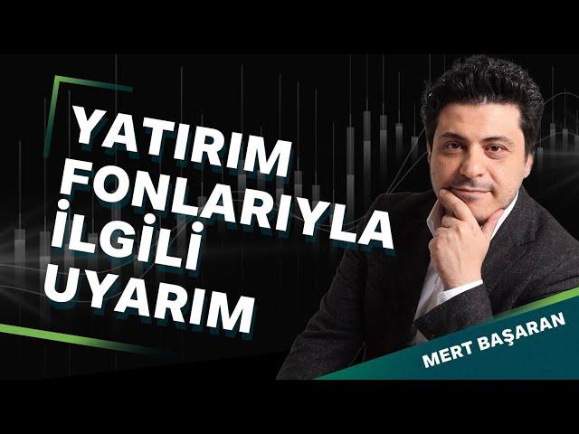 YATIRIM FONLARIYLA İLGİLİ UYARIM | Mert Başaran