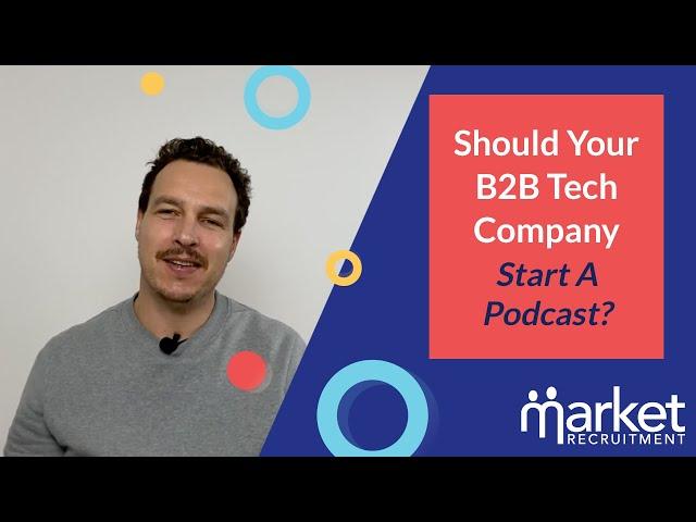 Should your B2B Tech business start a Podcast