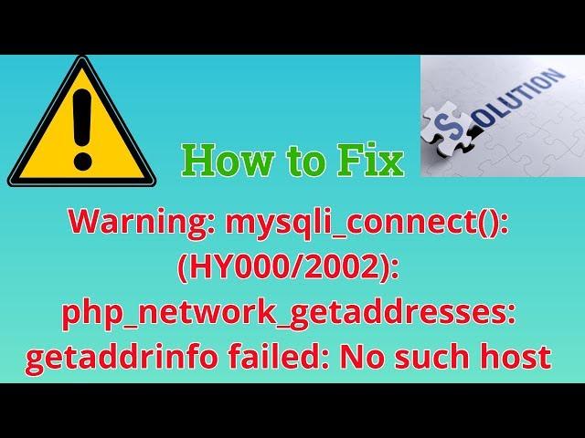 How to Fix Warning: mysqli_connect(): php_network_getaddresses: getaddrinfo failed
