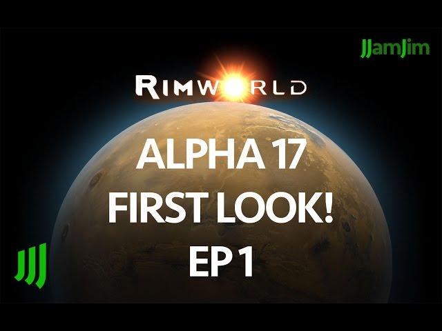 Rimworld Alpha 17 First Look! - Unstable Release - Ep 1