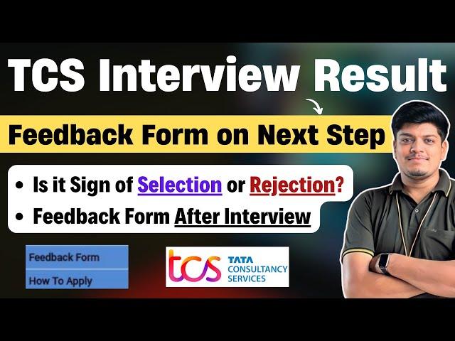 TCS Feedback Form On NextStep | TCS Interview Results 2024 | Selection or Rejection? |Fill Form