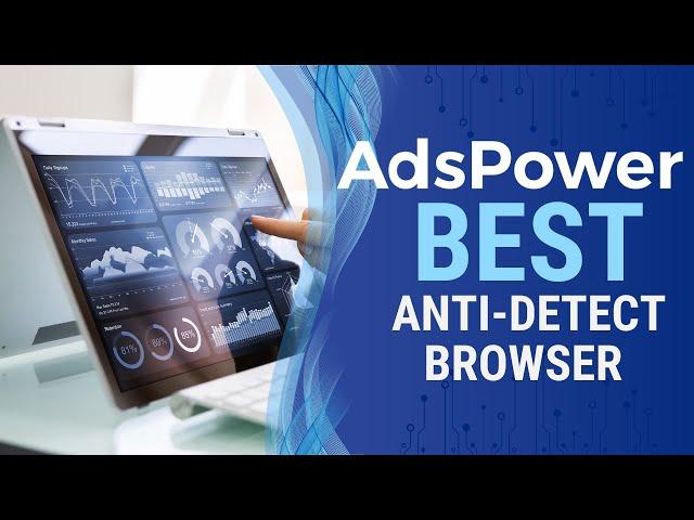 AdsPower: The Top Anti-Detect Browser for Managing Multiple Accounts!