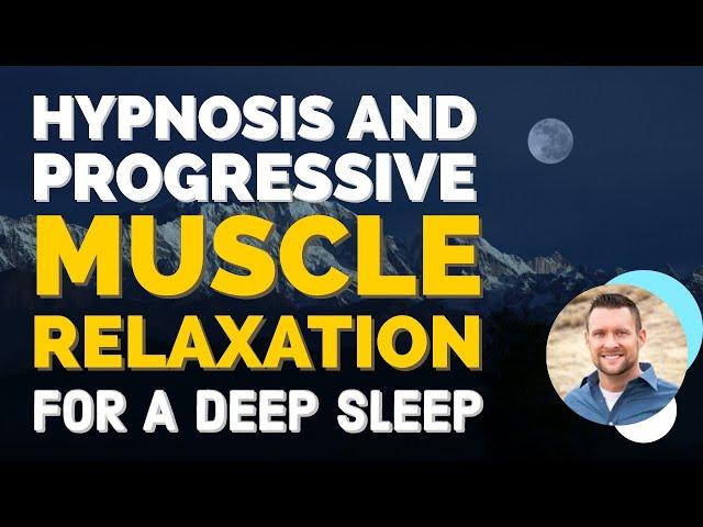 Hypnosis AND Progressive Muscle Relaxation For A Deep Sleep