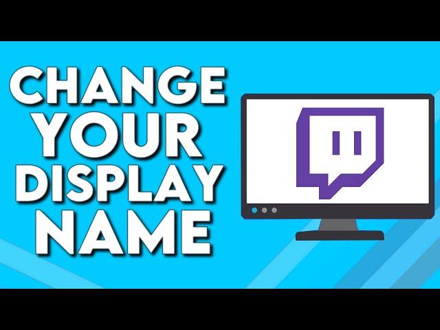How To Change Your Display Name on Twitch PC