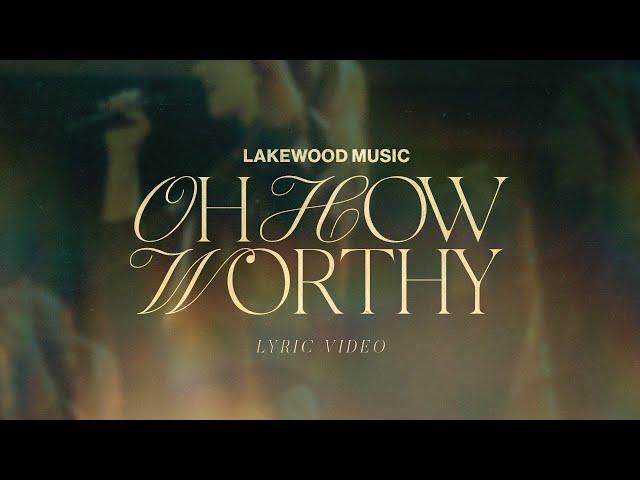 Lakewood Music | Oh How Worthy | Lyric Video