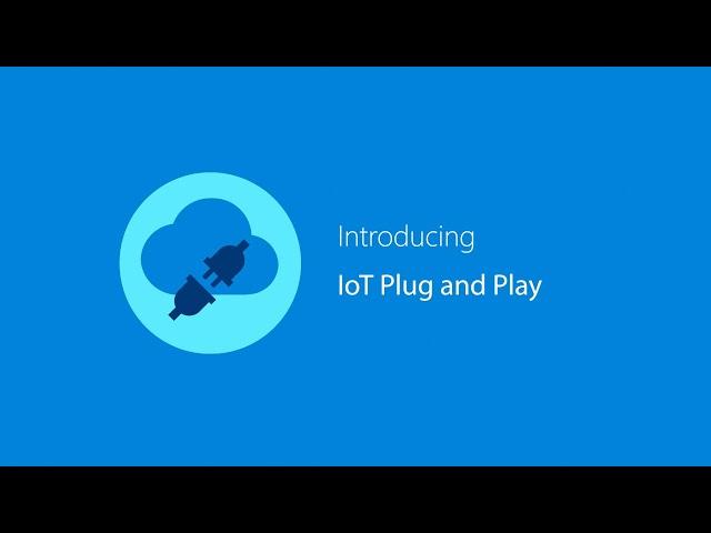 Simplifying IoT with IoT Plug and Play