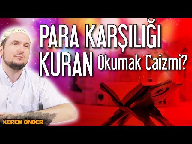 Para karşılığı Kur'an okumak caiz mi? / Kerem Önder