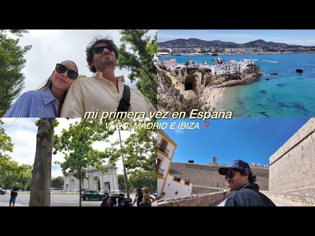 MI PRIMERA VEZ EN ESPAÑA - VLOG. MADRID E IBIZA MI NOVIO NOS HACE DE GUÍA TURÍSTICO 🫰