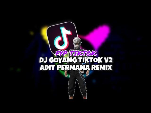 DJ GOYANG TIKTOK V2 ADIT PERMANA REMIX | SOUND VIRAL PADA MASANYA 