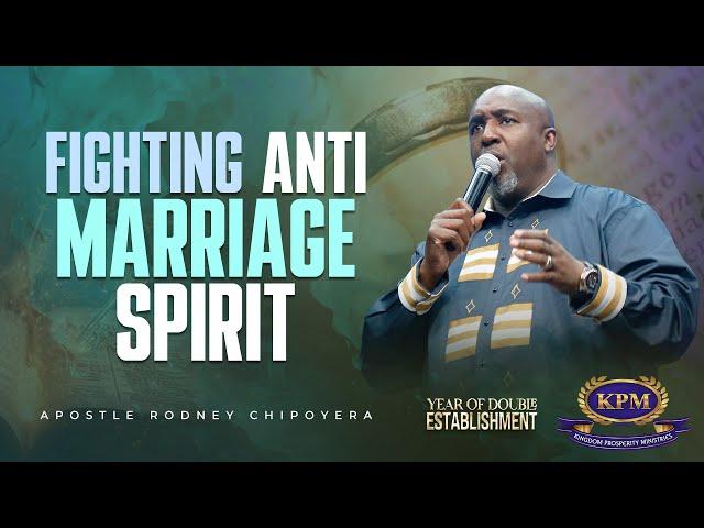 FIGHTING ANTI-MARRIAGE SPIRIT - APOSTLE RODNEY CHIPOYERA