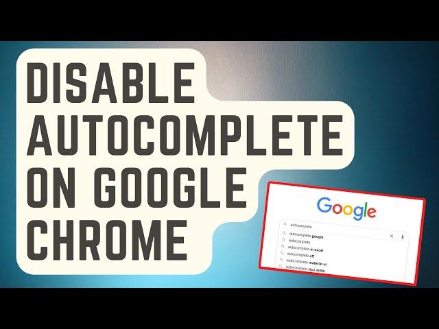 [Easy Steps] Disable Autocomplete On Google Chrome Search