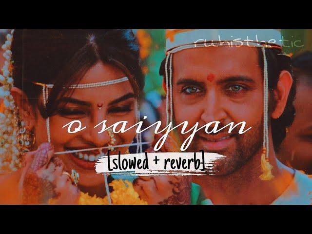 o saiyyan (slowed + reverb) LoFi | agneepath | ajay-atul | roopkumar rathod