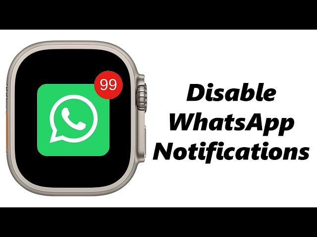 How To Turn OFF WhatsApp Notifications On Apple Watch 8 / Ultra / 7 / 6 / 5