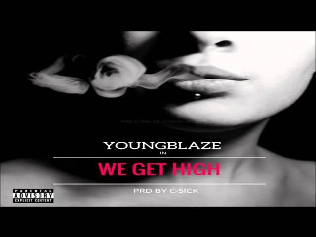 Youngblaze We Get High x Prd By C-Sick