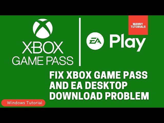 How to fix Xbox Game Pass and EA Desktop games not downloading