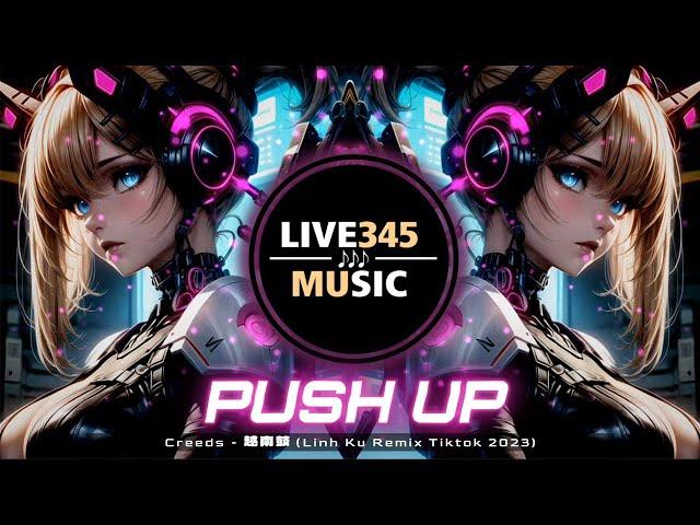 TIKTOK || Creeds - Push Up '越南鼓' (Linh Ku Remix Tiktok 2023 DJ 抖音版) -
