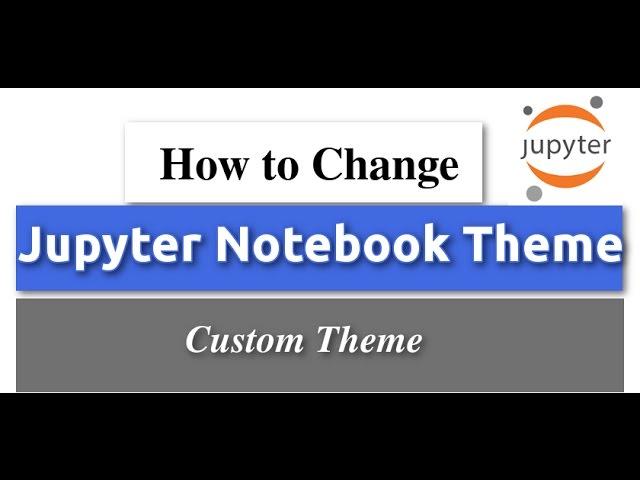 How to Change Jupyter Notebook Theme