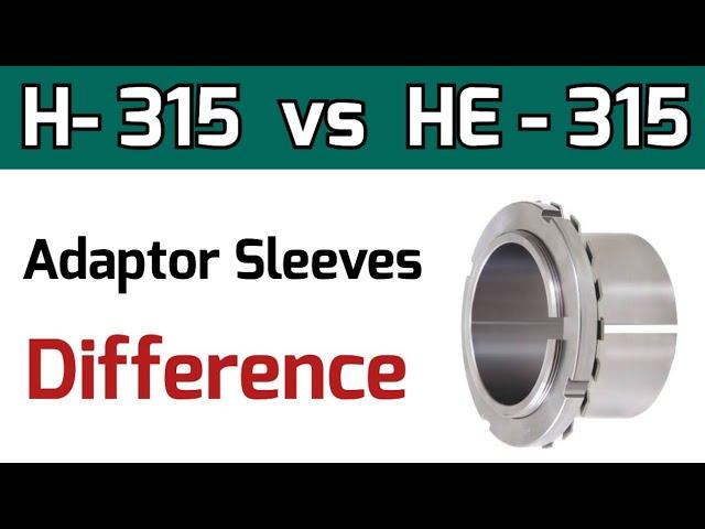 H-315 vs HE-315 Adaptor Sleeve Difference