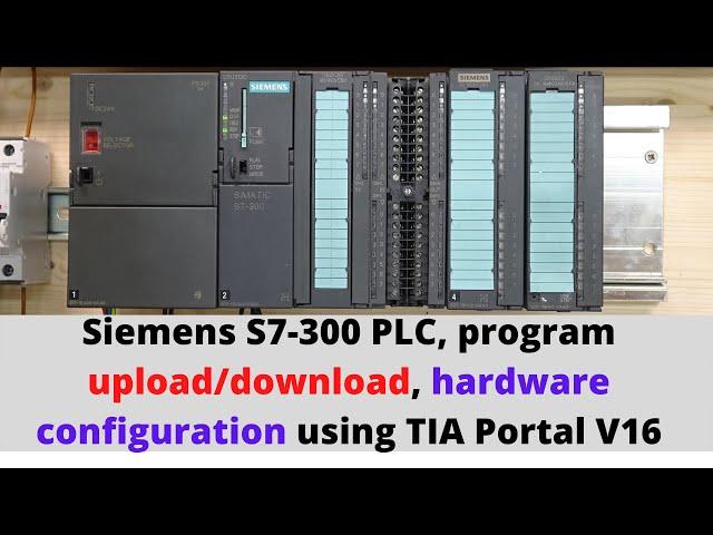 Siemens S7-300 PLC, program upload/download, hardware configuration using TIA Portal V16. English