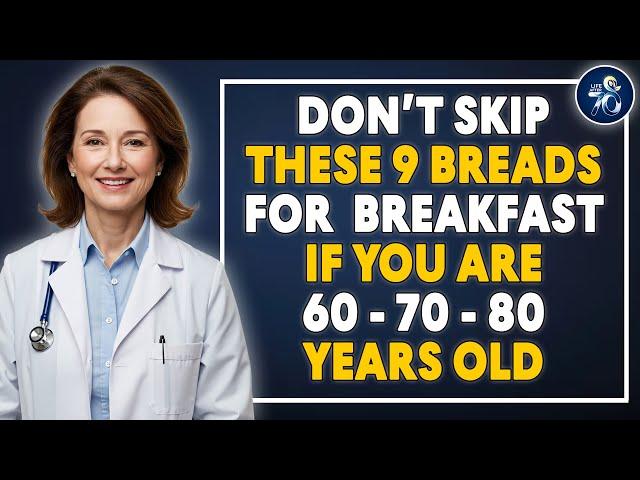 If You’re Over 60: Don’t Skip These 9 Breads For A Healthier Breakfast | Advice For Elderly