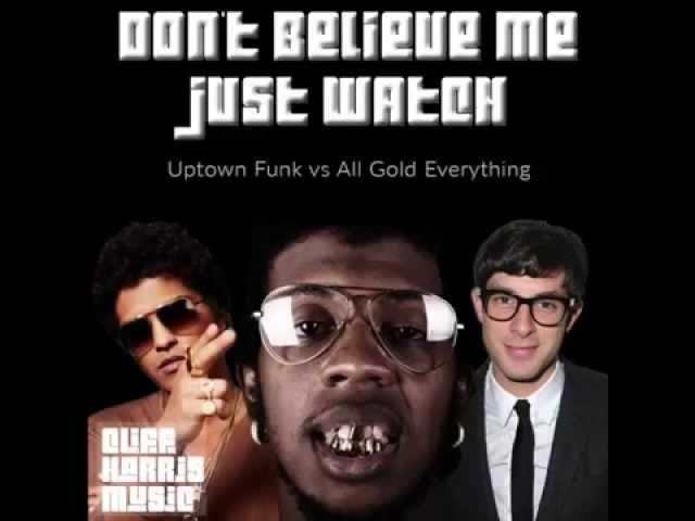 Don't Belive Me Just Watch (Uptown Funk vs All Gold Everything) (Cliff Harris Edit)