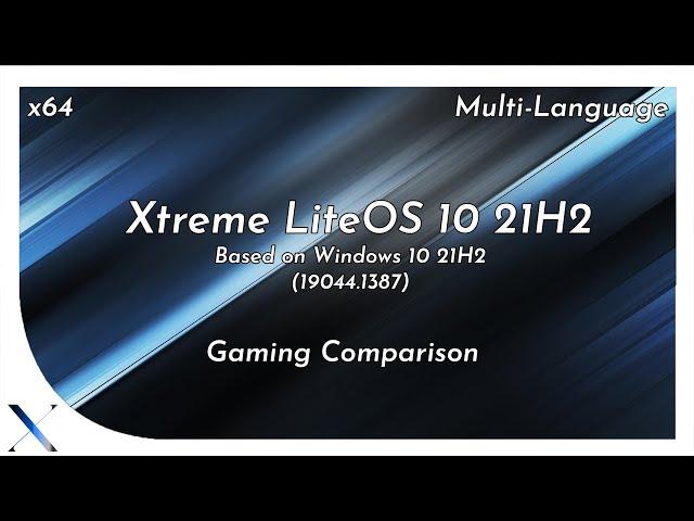 Xtreme LiteOS 10 : 21H2 (19044.1387) | x64 Multi-Language | Gaming Comparison