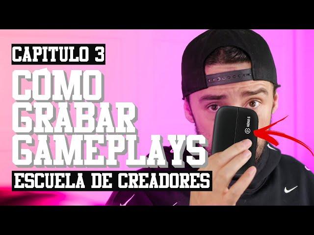 CÓMO GRABAR GAMEPLAYS (Básico) | CAP. 3 #EscuelaDeCreadores