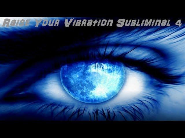 Raise Your Vibration Subliminal 4 (Audio + Visual)