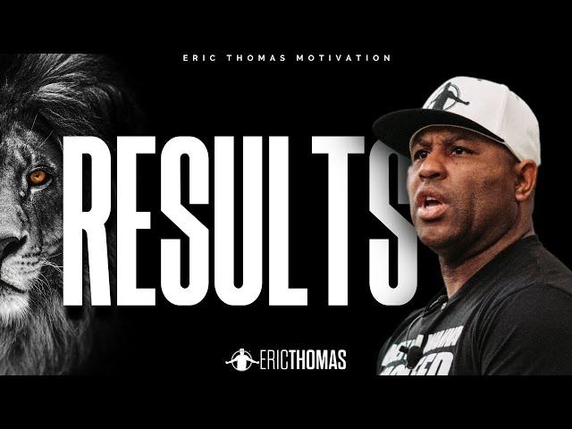 ERIC THOMAS - GET THE RESULTS (POWERFUL MOTIVATIONAL VIDEO)