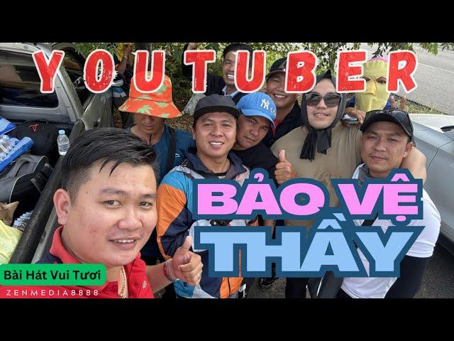 Youtuber Bảo Vệ Thầy | Tụi con theo bảo vệ thầy, thầy đừng lo, theo thầy tới cùng, youtuber đây