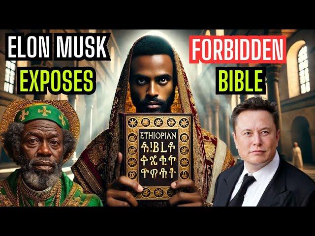 Elon Musk Exposes Why the Ethiopian Bible Is Forbidden Worldwide!