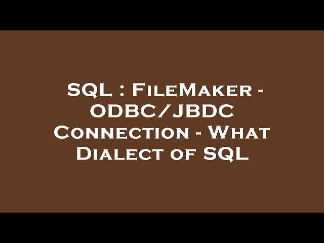 SQL : FileMaker - ODBC/JBDC Connection - What Dialect of SQL