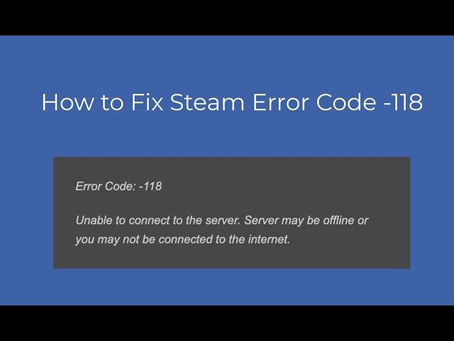 How to Fix Steam Error Code  -118?