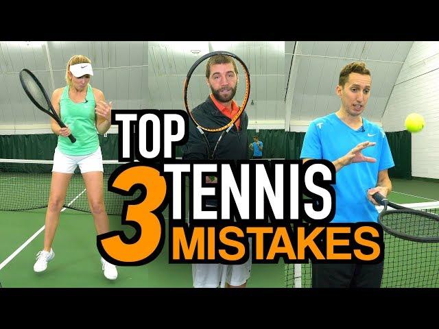 THE 3 BIGGEST MISTAKES THAT TENNIS PLAYERS MAKE