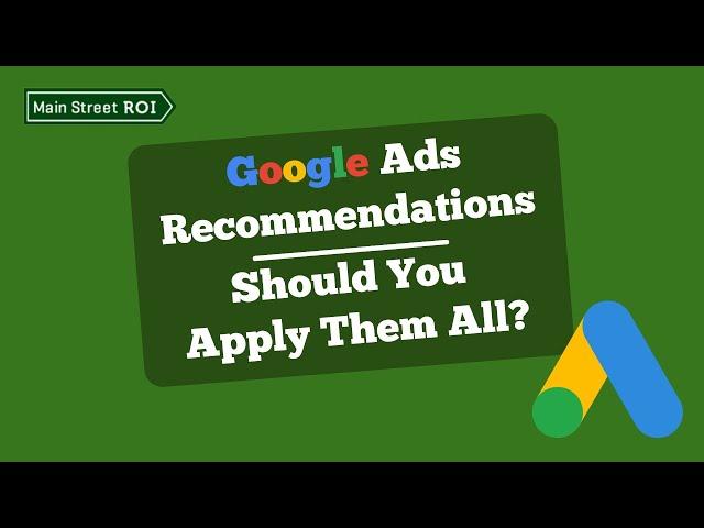 Google Ads Recommendations: Should You Apply Them All?