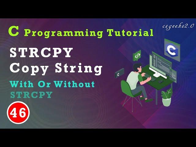 C Class#46:-- STRCPY || Copy String With Or Without STRCPY ||