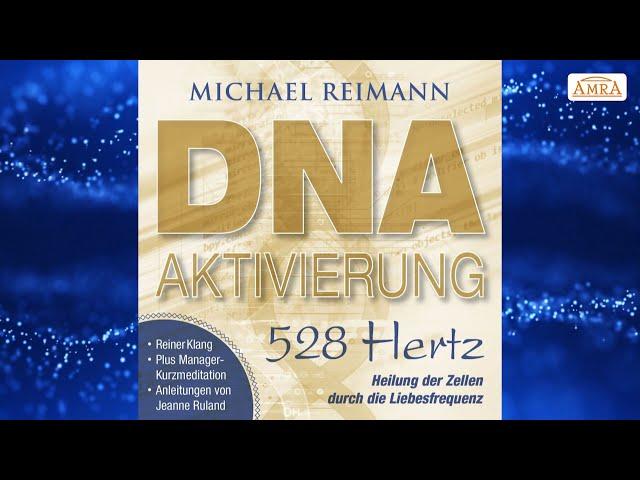 DEFEKTE DNA-STRÄNGE REPARIERENZellheilung durch Solfeggio-Frequenz 528 HertzMichael Reimann
